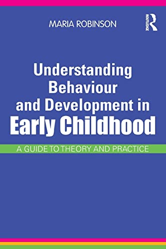 Understanding Behaviour and Development in Early Childhood: A Guide to Theory and Practice (9780415565615) by Robinson, Maria