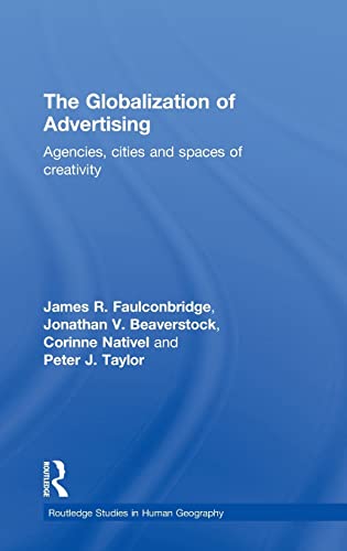 The Globalization of Advertising: Agencies, Cities and Spaces of Creativity (Routledge Studies in Human Geography) (9780415567169) by Faulconbridge, James R.; Taylor, Peter