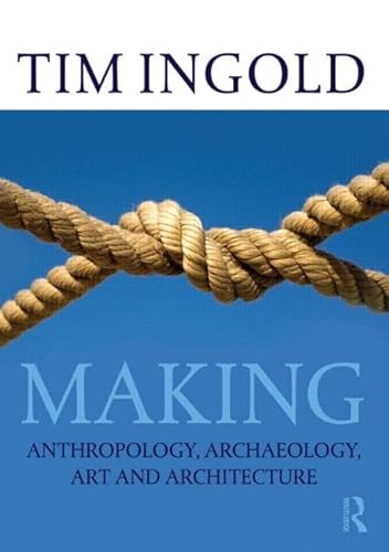 Making: Anthropology, Archaeology, Art and Architecture