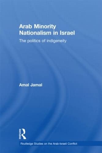 Stock image for Arab Minority Nationalism in Israel: The Politics of Indigeneity (Routledge Studies in Middle Eastern Politics) for sale by Chiron Media