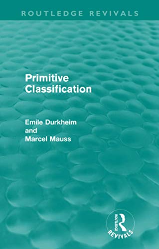 9780415567923: Primitive Classification (Routledge Revivals) (Routledge Revivals: Emile Durkheim: Selected Writings in Social Theory)
