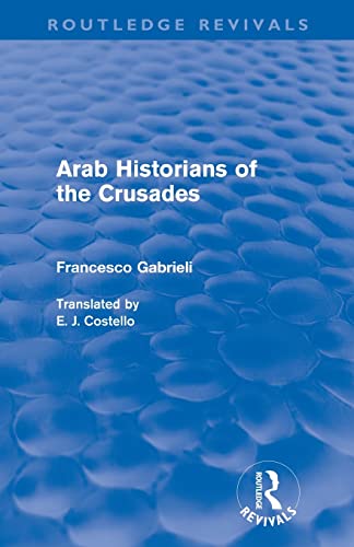 Arab Historians of the Crusades (Routledge Revivals) (9780415567930) by Gabrieli, Francesco