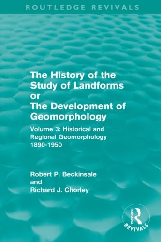 9780415568012: The History Of The Study Of Landforms: Volume 3: Historical and Regional Geomorphology, 1890-1950