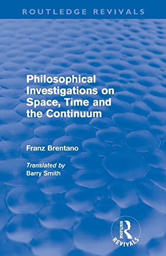 Philosophical Investigations on Space, Time and the Continuum (Routledge Revivals) (9780415568036) by Brentano, Franz