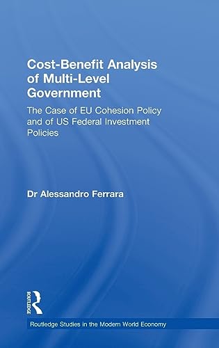 Stock image for Cost-Benefit Analysis of Multi-Level Government: The Case of EU Cohesion Policy and of US Federal Investment Policies (Routledge Studies in the Modern World Economy (Hardcover)) for sale by Chiron Media