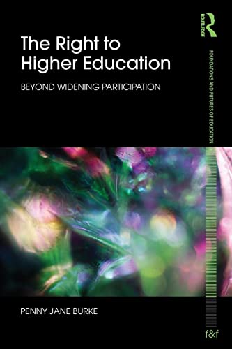 The Right to Higher Education (Foundations and Futures of Education) (9780415568241) by Burke, Penny
