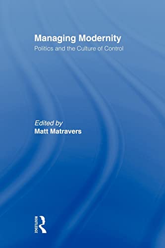 Beispielbild fr Managing Modernity : Politics and the Culture of Control zum Verkauf von Blackwell's