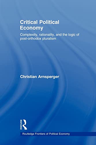 Beispielbild fr Critical Political Economy : Complexity, Rationality, and the Logic of Post-Orthodox Pluralism zum Verkauf von Blackwell's