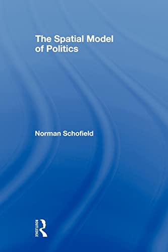 The Spatial Model of Politics (Routledge Frontiers of Political Economy) (9780415569408) by Schofield, Norman