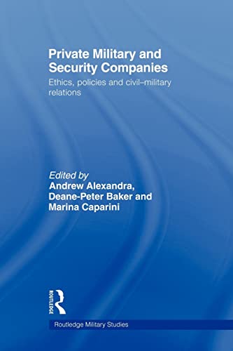 Imagen de archivo de Private Military and Security Companies: Ethics, Policies and Civil-Military Relations a la venta por Revaluation Books