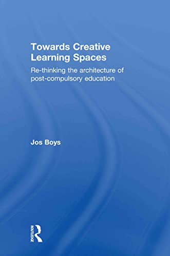 9780415570626: Towards Creative Learning Spaces: Re-thinking the Architecture of Post-Compulsory Education