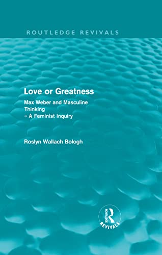 Stock image for Love or greatness (Routledge Revivals): Max Weber and masculine thinking for sale by Chiron Media