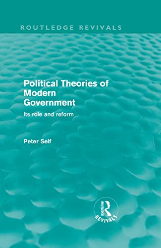 Beispielbild fr Political Theories of Modern Government (Routledge Revivals): Its Role and Reform zum Verkauf von Chiron Media