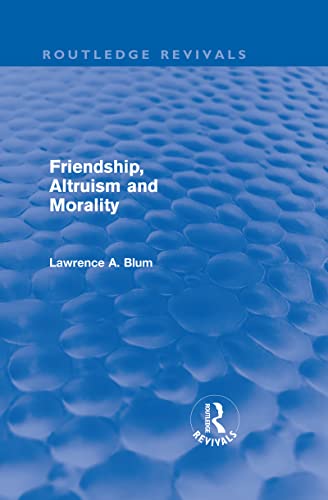 9780415570909: Friendship, Altruism and Morality (Routledge Revivals)