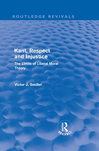 Stock image for Kant, Respect and Injustice (Routledge Revivals): The Limits of Liberal Moral Theory for sale by Chiron Media