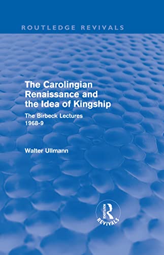 9780415571593: The Carolingian Renaissance and the Idea of Kingship (Routledge Revivals) (Routledge Revivals: Walter Ullmann on Medieval Political Theory)