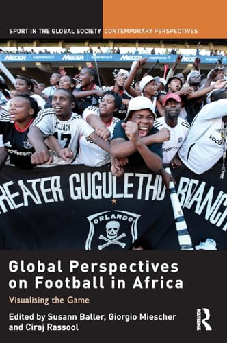 Beispielbild fr Global Perspectives on Football in Africa: Visualising the Game (Sport in the Global Society - Contemporary Perspectives) zum Verkauf von Chiron Media