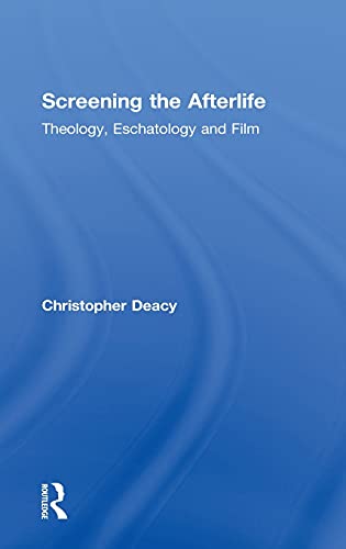 Imagen de archivo de Screening the Afterlife: Theology, Eschatology, and Film a la venta por Blackwell's