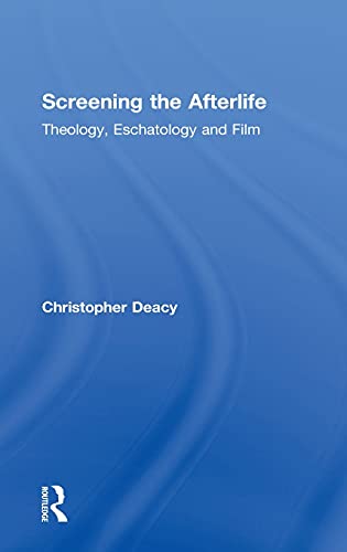 9780415572583: Screening the Afterlife: Theology, Eschatology, and Film