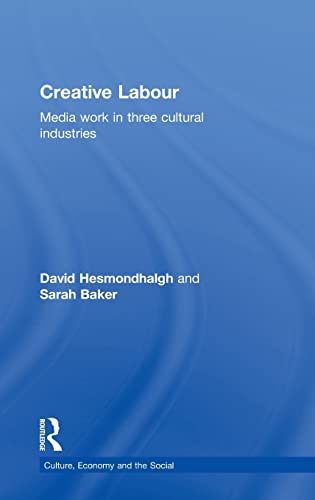 Creative Labour: Media Work in Three Cultural Industries (CRESC) (9780415572606) by Hesmondhalgh, David; Baker, Sarah