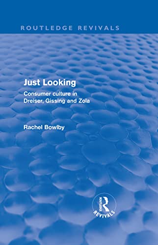 Stock image for Just Looking (Routledge Revivals): Consumer Culture in Dreiser, Gissing and Zola for sale by Chiron Media