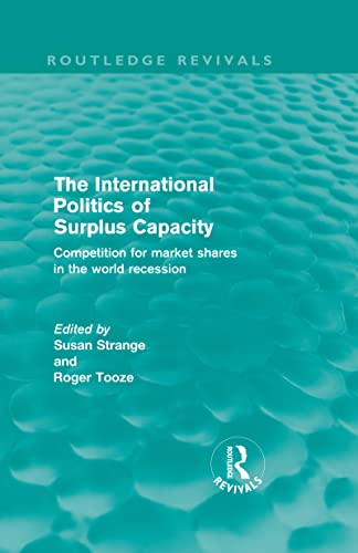 Beispielbild fr The International Politics of Surplus Capacity (Routledge Revivals) zum Verkauf von Blackwell's