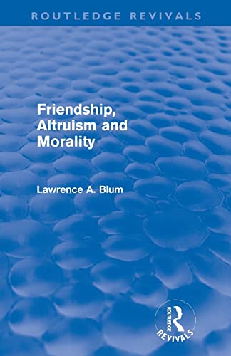 9780415572927: Friendship, Altruism and Morality (Routledge Revivals)