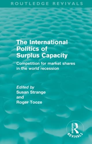Beispielbild fr The International Politics of Surplus Capacity (Routledge Revivals) zum Verkauf von Blackwell's