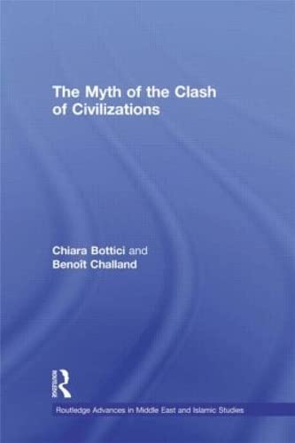 Imagen de archivo de The Myth of the Clash of Civilizations (Routledge Advances in Middle East and Islamic Studies) a la venta por Chiron Media