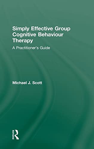 Stock image for Simply Effective Group Cognitive Behaviour Therapy: A Practitioner's Guide for sale by Chiron Media