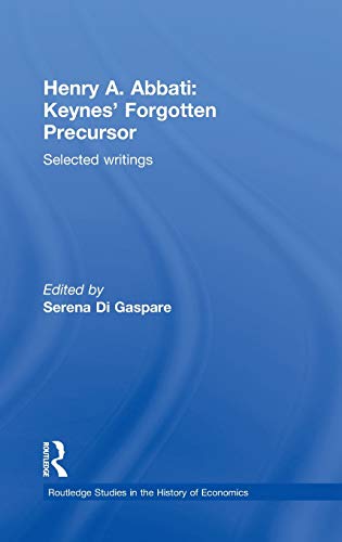 Stock image for Henry A. Abbati: Keynes' Forgotten Precursor: Selected Writings (Routledge Studies in the History of Economics) for sale by Chiron Media