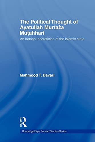Beispielbild fr The Political Thought of Ayatollah Murtaza Mutahhari : An Iranian Theoretician of the Islamic State zum Verkauf von Blackwell's