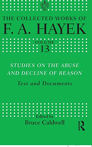 Studies on the Abuse and Decline of Reason: Text and Documents (The Collected Works of F.A. Hayek) (9780415573832) by Hayek, F.A