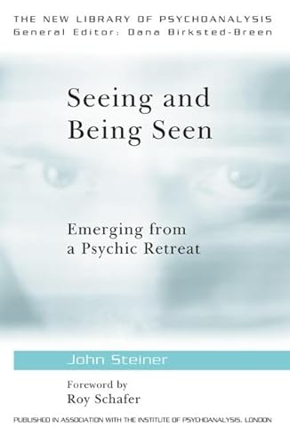 Seeing and Being Seen: Emerging from a Psychic Retreat (The New Library of Psychoanalysis) (9780415575058) by Steiner, John