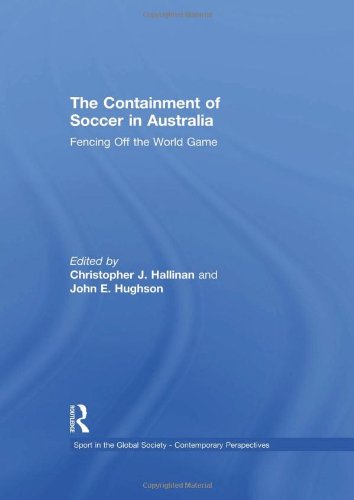 Stock image for The Containment of Soccer in Australia: Fencing Off the World Game (Sport in the Global Society Co) for sale by Chiron Media