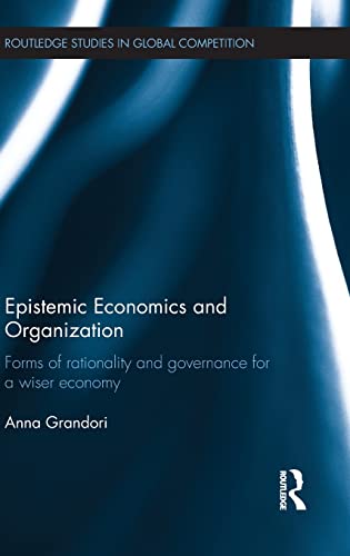 Beispielbild fr Epistemic Economics and Organization: Forms of Rationality and Governance for a Wiser Economy (Routledge Studies in Global Competition) zum Verkauf von Chiron Media