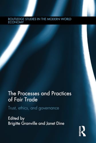 Beispielbild fr The Processes and Practices of Fair Trade: Trust, Ethics and Governance (Routledge Studies in the Modern World Economy) zum Verkauf von Katsumi-san Co.