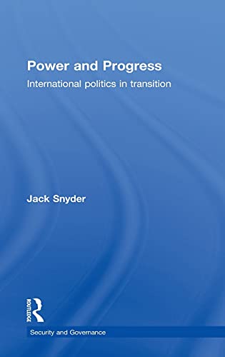 Power and Progress: International Politics in Transition (Security and Governance) (9780415575720) by Snyder, Jack