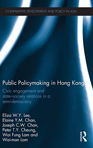 Beispielbild fr Public Policymaking in Hong Kong: Civic Engagement and State-Society Relations in a Semi-Democracy (Comparative Development and Policy in Asia) zum Verkauf von Reuseabook