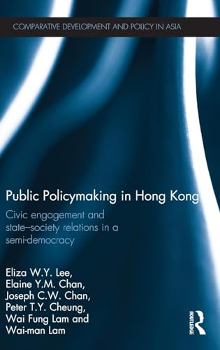 Stock image for Public Policymaking in Hong Kong: Civic Engagement and State-Society Relations in a Semi-Democracy (Comparative Development and Policy in Asia) for sale by Reuseabook