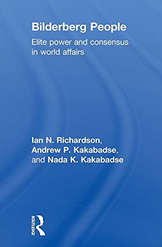 Bilderberg People: Elite Power and Consensus in World Affairs (9780415576345) by Richardson, Ian; Kakabadse, Andrew; Kakabadse, Nada