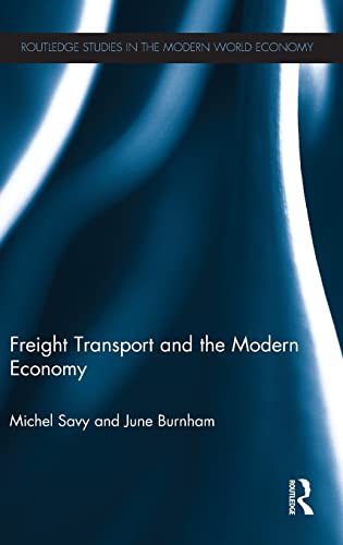 Freight Transport and the Modern Economy (Routledge Studies in the Modern World Economy) (9780415577502) by Savy, Michel; Burnham, June