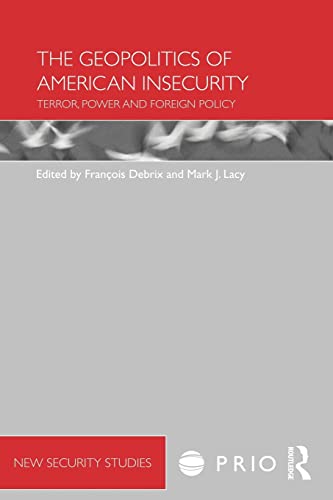 9780415577540: The Geopolitics of American Insecurity: Terror, Power and Foreign Policy (PRIO New Security Studies)