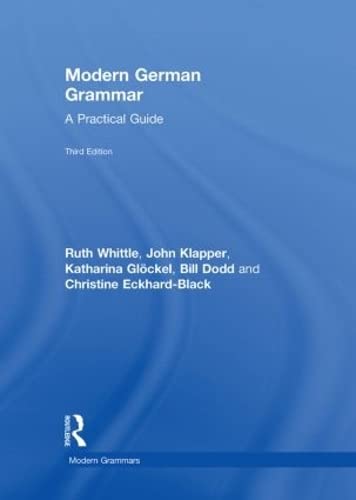 Modern German Grammar: A Practical Guide (Modern Grammars) (9780415577717) by Whittle, Ruth; Klapper, John; GlÃ¶ckel, Katharina; Dodd, Bill; Eckhard-Black, Christine