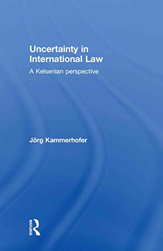 9780415577847: Uncertainty in International Law: A Kelsenian Perspective