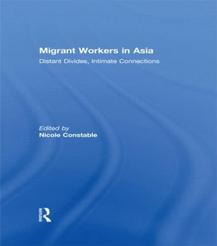 9780415578141: Migrant Workers in Asia: Distant Divides, Intimate Connections