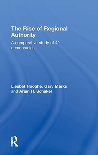 The Rise of Regional Authority: A Comparative Study of 42 Democracies (9780415578363) by Hooghe, Liesbet; Marks, Gary; Schakel, Arjan