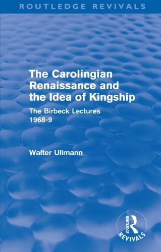 9780415578479: The Carolingian Renaissance and the Idea of Kingship (Routledge Revivals): The Birbeck Lectures 1968-9 (Routledge Revivals: Walter Ullmann on Medieval Political Theory)