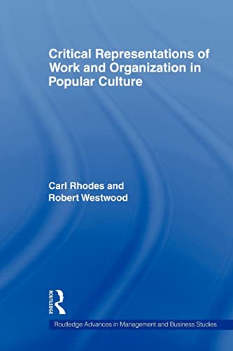 Critical Representations of Work and Organization in Popular Culture (Routledge Advances in Management and Business Studies) (9780415578509) by Rhodes, Carl