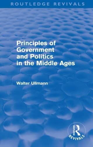 9780415578516: Principles of Government and Politics in the Middle Ages (Routledge Revivals) (Routledge Revivals: Walter Ullmann on Medieval Political Theory)